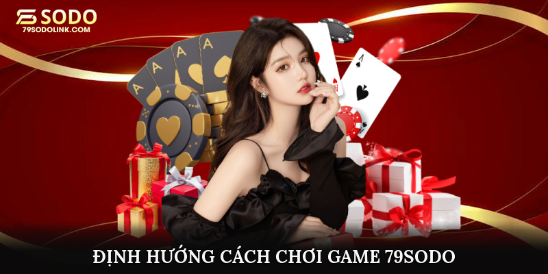 Định hướng cách chơi game 79sodo