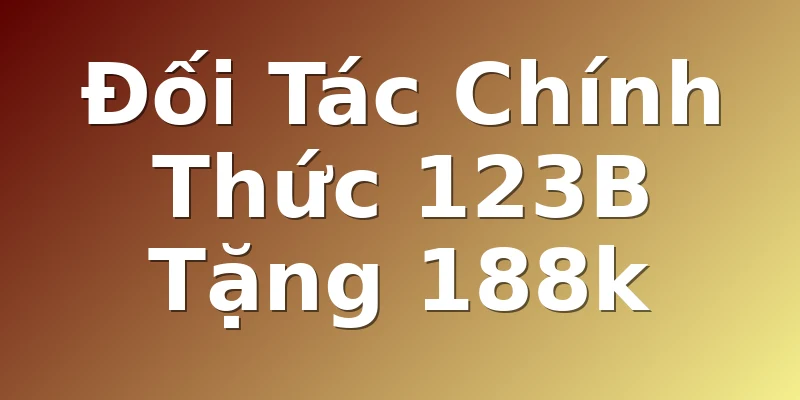 Đối Tác Chính Thức 123B Tặng 188k